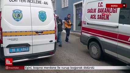 Bursa'da eşini, başına merdane ile vurup boğarak öldürdü