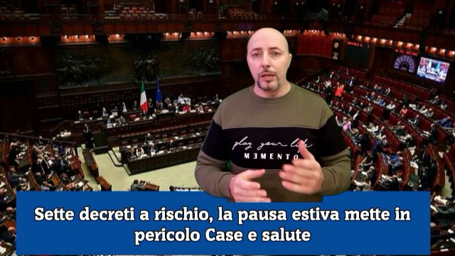 Sette decreti a rischio, la pausa estiva mette in pericolo Case e salute