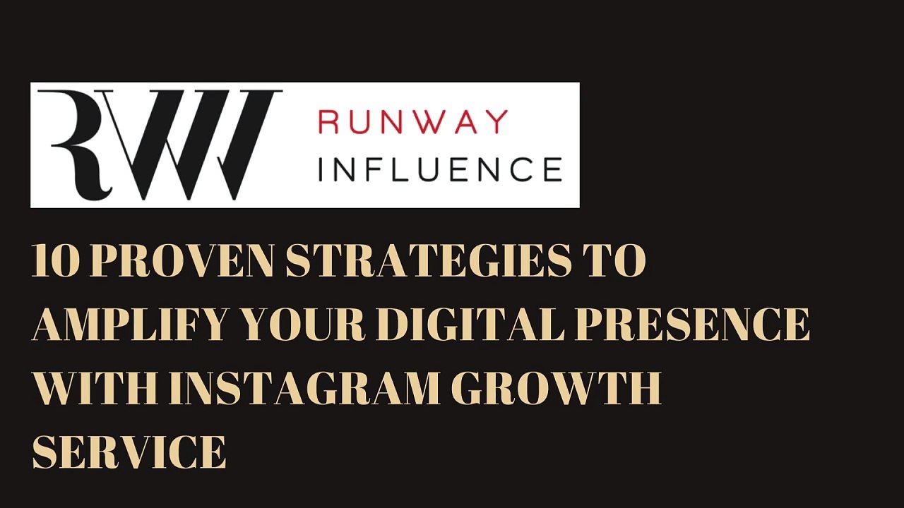 10 Proven Strategies to Amplify Your Digital Presence with Instagram Growth Service