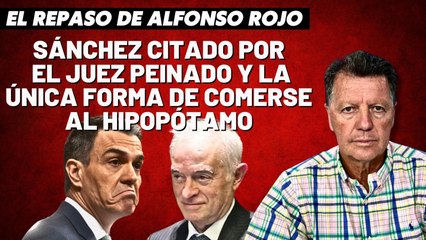 Alfonso Rojo: “Sánchez citado por el juez Peinado y la única forma de comerse al hipopótamo”