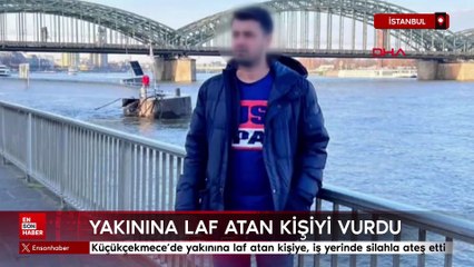 İstanbul Küçükçekmece’de yakınına laf atan kişiye, iş yerinde silahla ateş etti