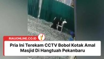 Pria Ini Terekam CCTV Bobol Kotak Amal Masjid Di Hangtuah Pekanbaru