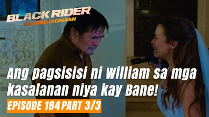 Black Rider: Ang pagsisisi ni William sa mga kasalanan niya kay Bane! (Full Episode 184 - Part 3/3)