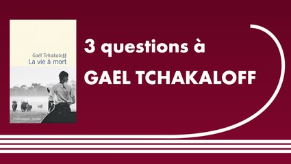 Trois questions à Gaël Tchakaloff | La Vie à Mort