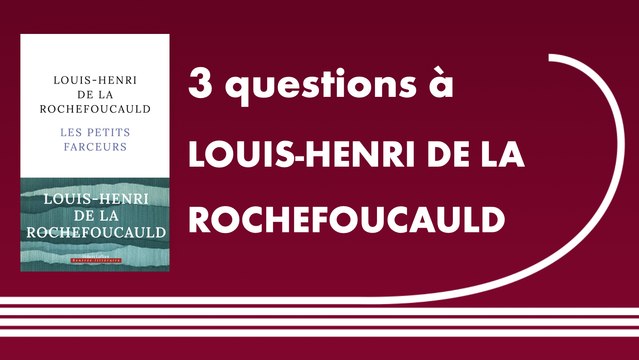 Trois questions à Louis-Henri de la Rochefoucauld | Les Petits Farceurs