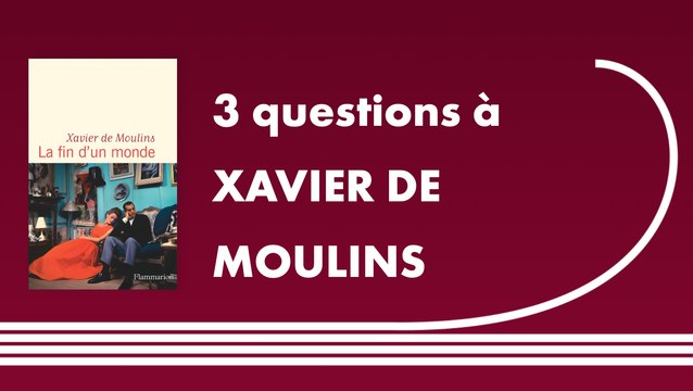 Trois questions à Xavier de Moulins | La fin d'un Monde