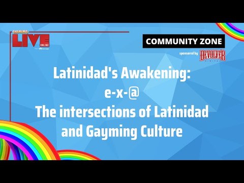 Gayming LIVE Panel: Latinidad's Awakening: e-x-@