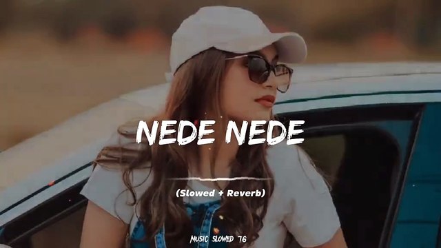 Nede Nede Full Song (Slowed+Reverb)❤️#foryou #slowedandreverb #music_slowed76 #fullsong #fullsongs #pakistanisongs #punjabisongs #punjabi #illu #fyp #fypツ #indiansongs #100k #goviral #viralme #1millionaudition #