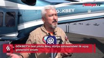 GÖKBEY dünya sahnesinde! Pilot Arif Ateş ilk uçuş gösterisini anlattı