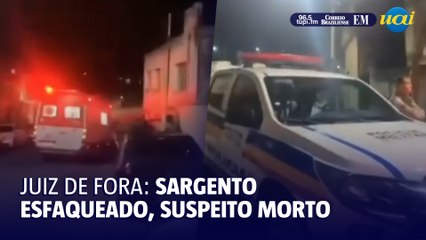 Sargento da PM é esfaqueado e suspeito morre durante confronto em JF