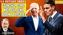 La Retaguardia #546: ¡Sánchez toma nota del senil Biden y lárgate tú también para proteger a tu mujercita de la Justicia!