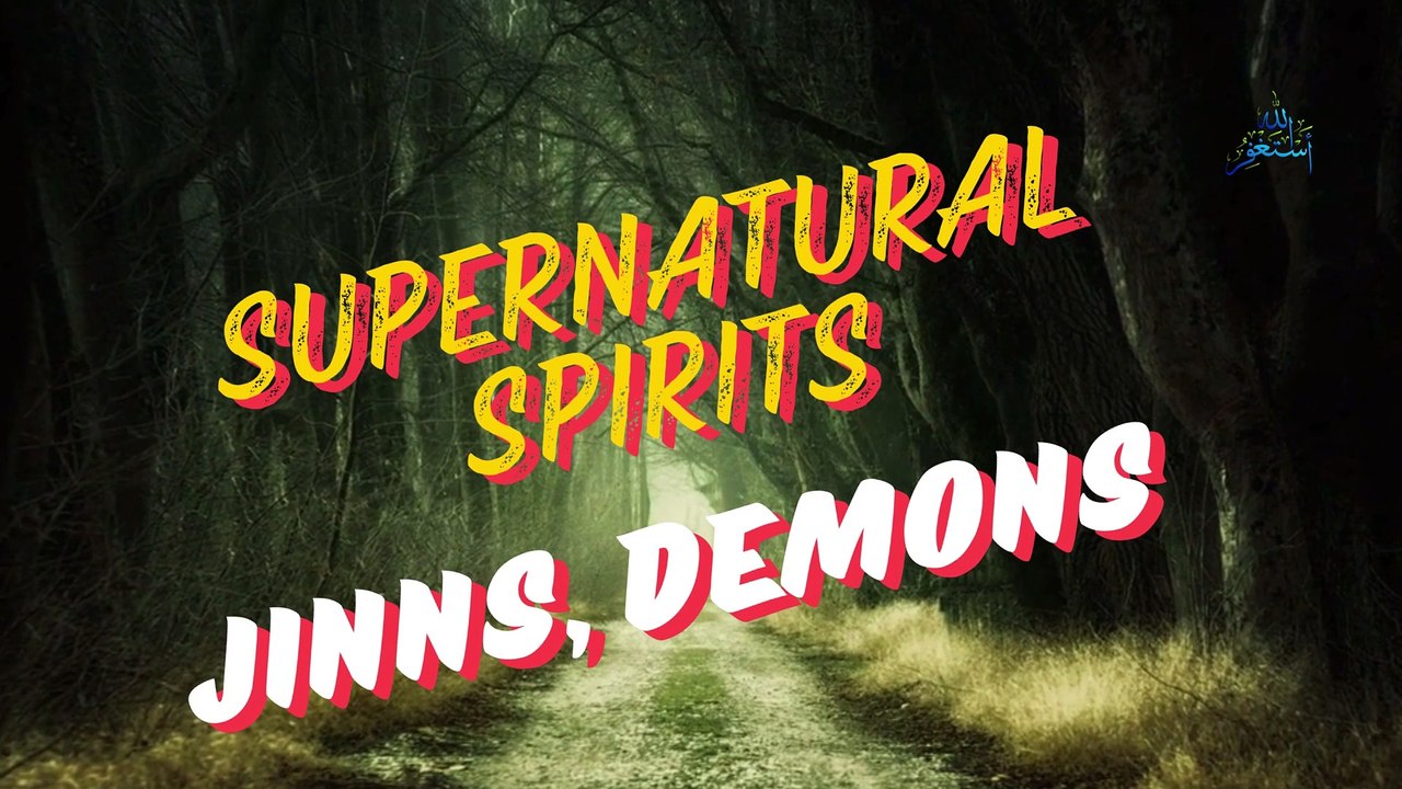 Supernatural Spirits| Demons, Jinns in Islam