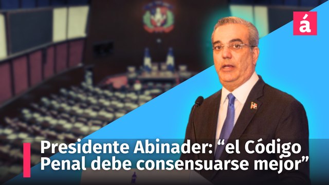 El presidente Abinader en La Semanal opina que el Código Penal debe consensuarse mejor