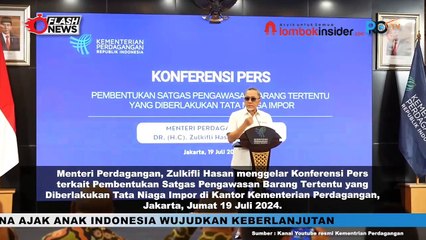 ZULKIFLI HASAN GELAR KONFERENSI PERS PEMBENTUKAN SATGAS PENGAWASAN BARANG TERTENTU TATA NIAGA IMPOR