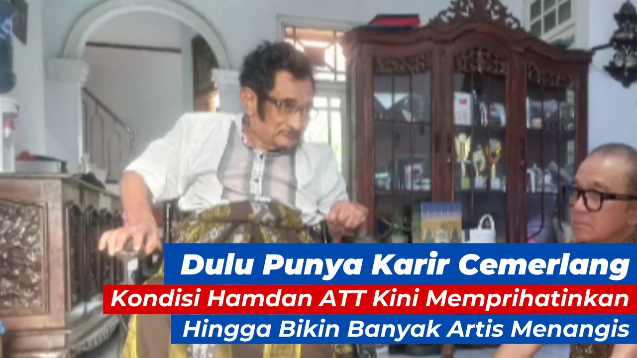 Dulu Punya Karir Cemerlang  Kondisi Hamdan ATT Kini Memprihatinkan Hingga Bikin Banyak Artis Menangis