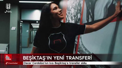 Oscar Cordoba'nın kızı Beşiktaş'a transfer oldu
