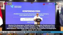 ZULHAS GELAR KONFERENSI PERS PEMBENTUKAN SATGAS PENGAWASAN BARANG TERTENTU TATA NIAGA IMPOR