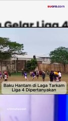 Viral Baku Hantam di Laga Tarkam! Penyelenggaraan Liga 4 Dipertanyakan