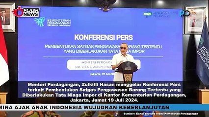 ZULKIFLI HASAN GELAR KONFERENSI PERS PEMBENTUKAN SATGAS PENGAWASAN BARANG TERTENTU TATA NIAGA IMPOR