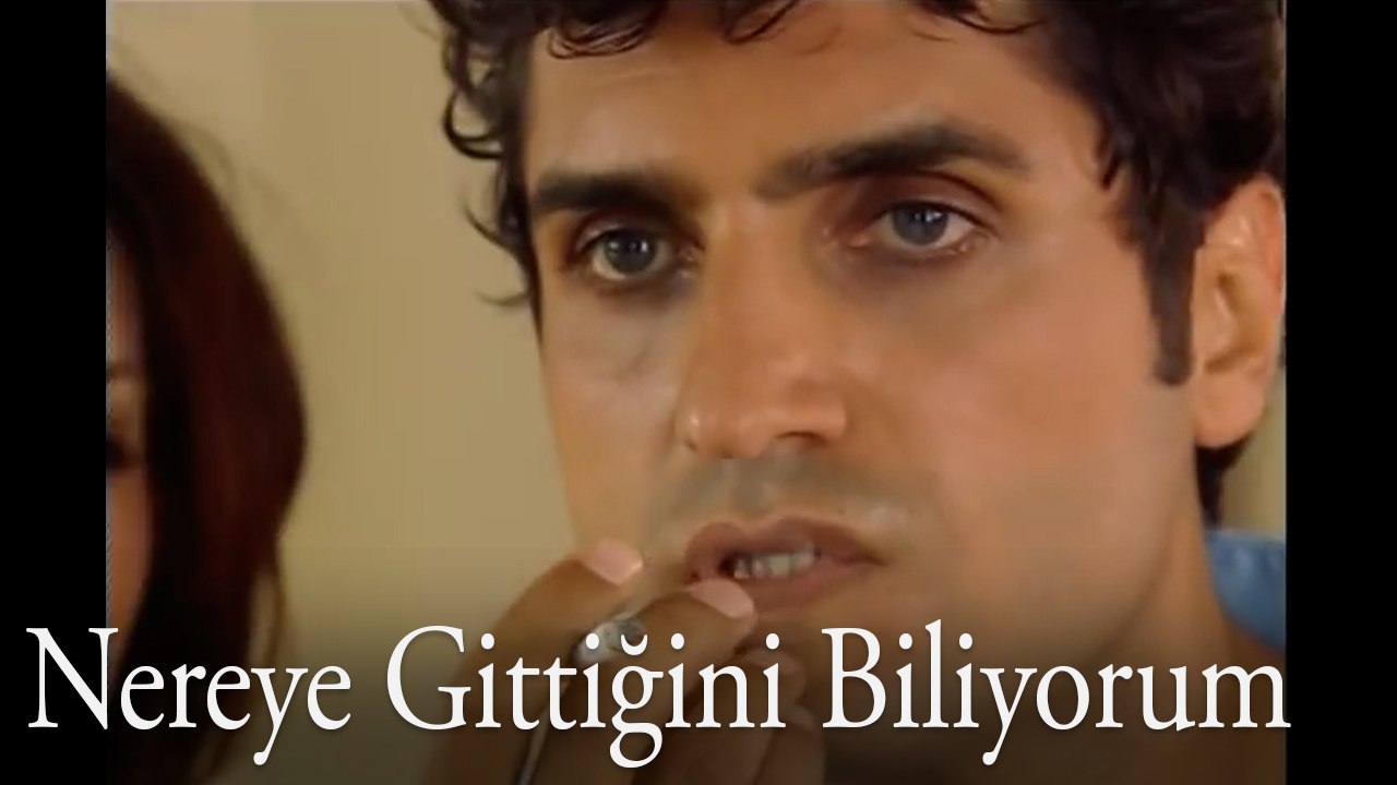 Nereye gittiğini biliyorum