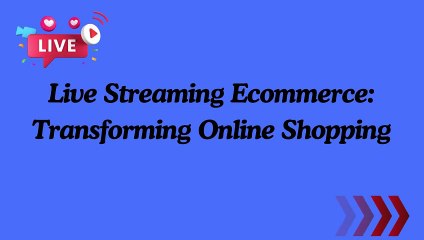 Live Streaming Ecommerce Transforming Online Shopping