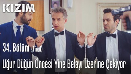Uğur düğün öncesi yine belayı üzerine çekiyor - Kızım 34. Bölüm (Final)