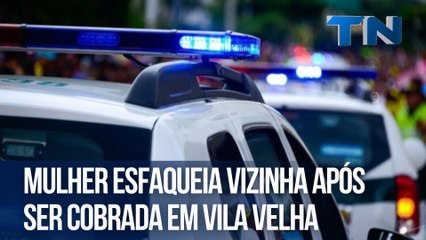 Mulher esfaqueia vizinha após ser cobrada em Vila Velha