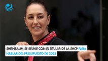 Sheinbaum se reúne con el titular de la SHCP para hablar del presupuesto de 2025