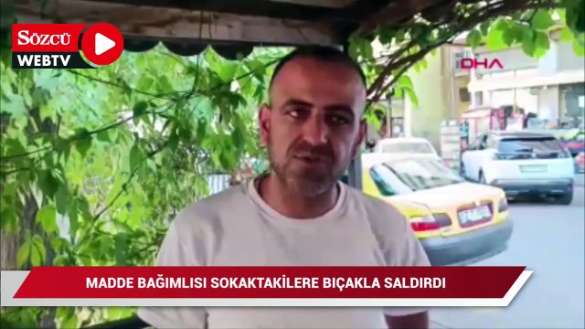 Madde bağımlısı sokaktakilere bıçakla saldırdı
