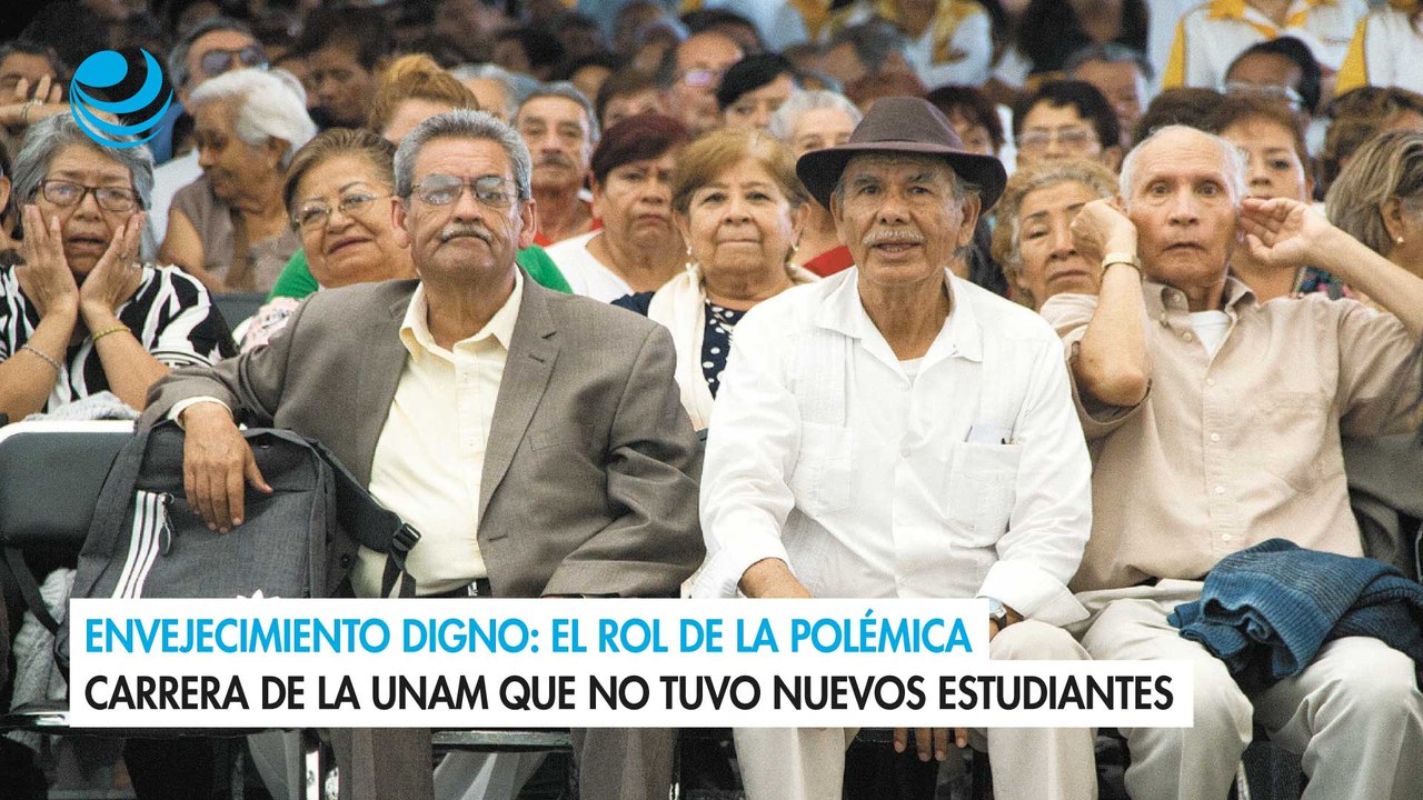 Envejecimiento digno: El rol de la polémica carrera de la UNAM que no tuvo nuevos estudiantes