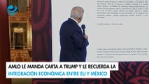 AMLO le manda carta a Trump y le recuerda la integración económica entre EU y México