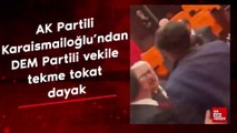 AK Partili Karaismailoğlu'ndan DEM Partili vekile tekme tokat dayak