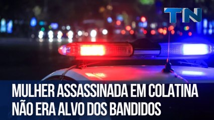 Mulher assassinada em Colatina não era alvo dos bandidos