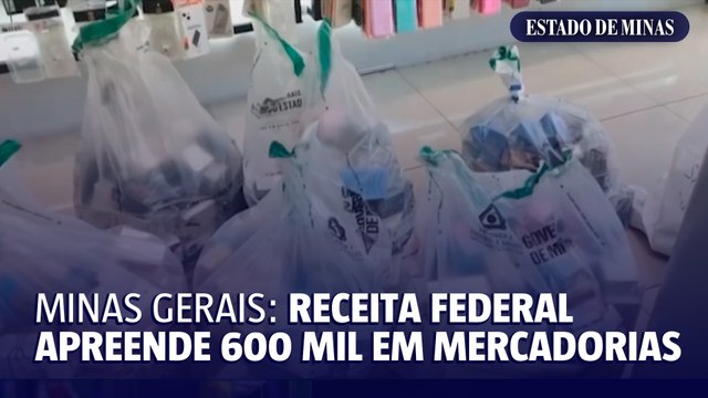 Minas Gerais: Receita federal apreende 600 mil em mercadorias