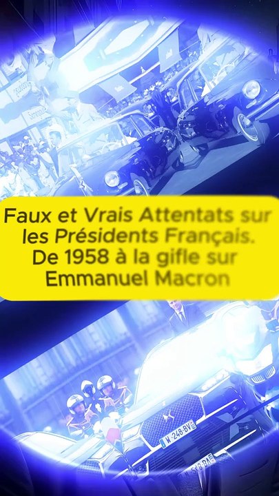 Faux et Vrais Attentats sur les Présidents Français, de 1958 à la gifle sur Emmanuel Macron