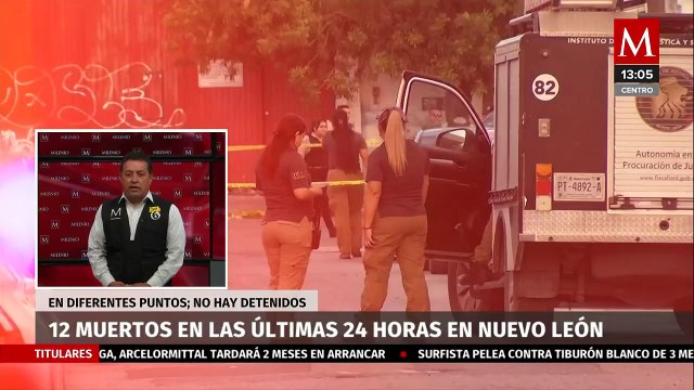 Se registran 12 asesinatos en las últimas 24 horas en Nuevo León