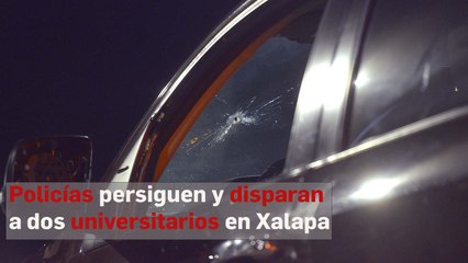 Policías persiguen y disparan a dos universitarios en Xalapa