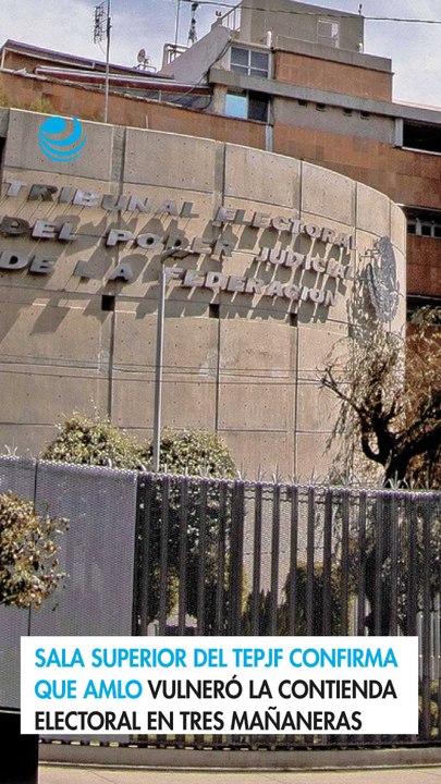 Sala Superior del TEPJF confirma que AMLO vulneró la contienda electoral en tres mañaneras