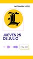 Resumen de noticias jueves 25 de julio