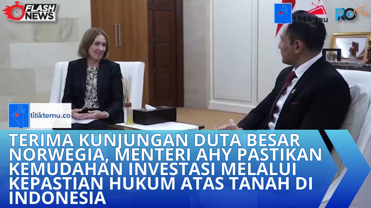 Terima Kunjungan Duta Besar Norwegia, Menteri AHY Pastikan Kemudahan Investasi Melalui Kepastian Hukum atas Tanah di Indonesia