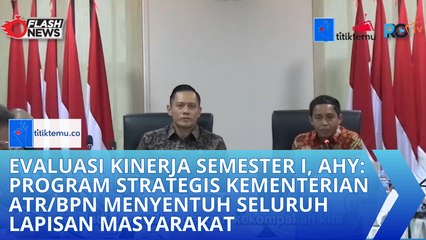Evaluasi Kinerja Semester I,  AHY: Program Strategis Kementerian ATR/BPN Menyentuh Seluruh Lapisan Masyarakat