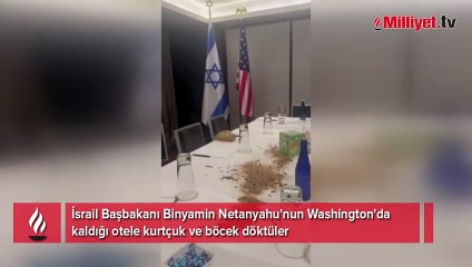 Netanyahu'nun Washington'da kaldığı otele kurtçuk ve böcek döktüler