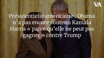 Présidentielle américaine : Obama n’a pas encore soutenu Kamala Harris « parce qu’elle ne peut pas gagner » contre Trump