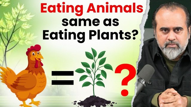 Is eating animals the same as eating plants, as plants too have life Acharya Prashant (2019)