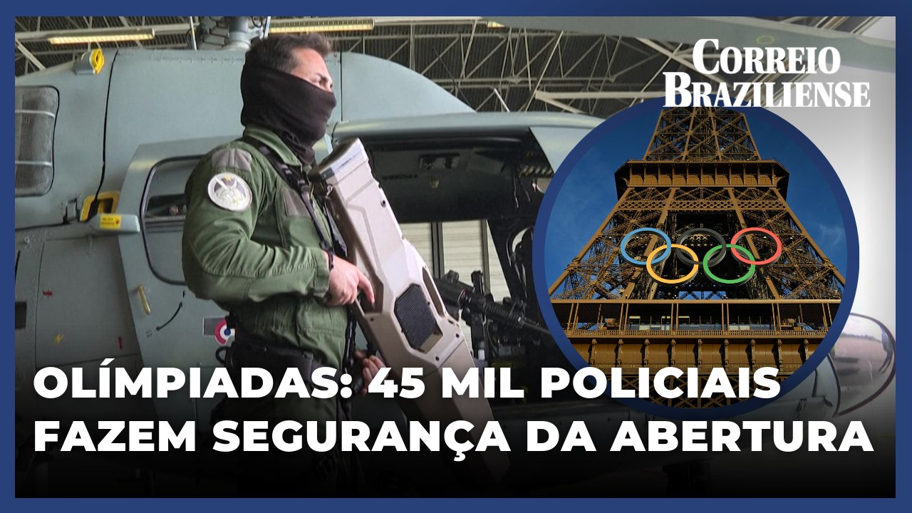 CERIMÔNIA DE ABERTURA DAS OLÍMPIADAS MOBILIZA SEGURANÇA MÁXIMA