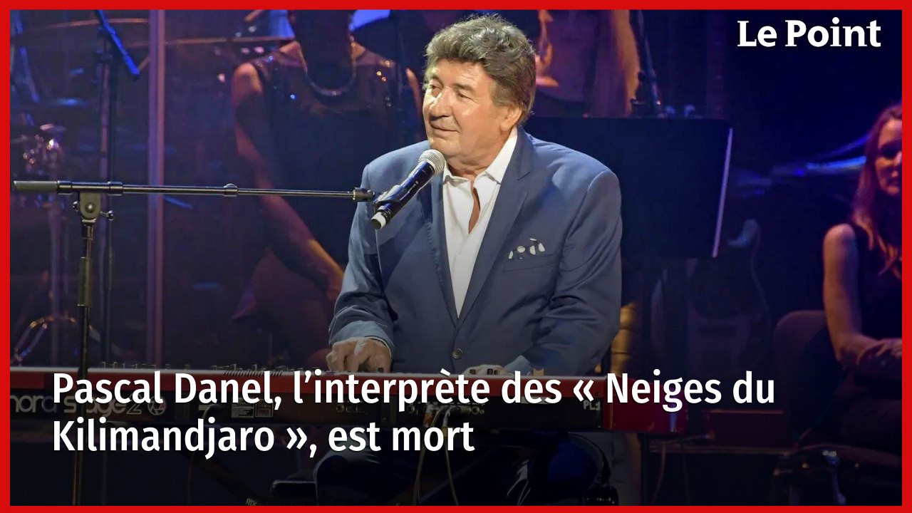 Pascal Danel, l’interprète des « Neiges du Kilimandjaro », est mort