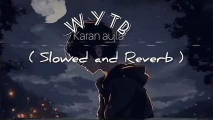 WYTB Karan aujla song slowed and Reverb song remix