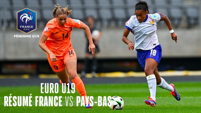 EURO U19F : France - Pays-Bas en demi finale