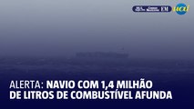 Alerta: Navio com 1,4 milhão de litros de combustível afunda