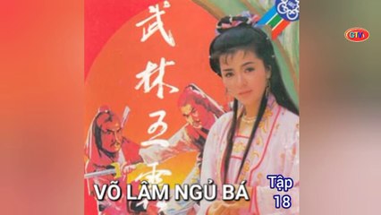 Tập 18 | Võ Lâm Ngũ Bá - Anh Hùng Xạ Điêu (1988) Lồng Tiếng